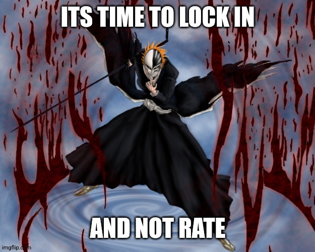 Its time to lock in | AND NOT RATE | image tagged in its time to lock in | made w/ Imgflip meme maker