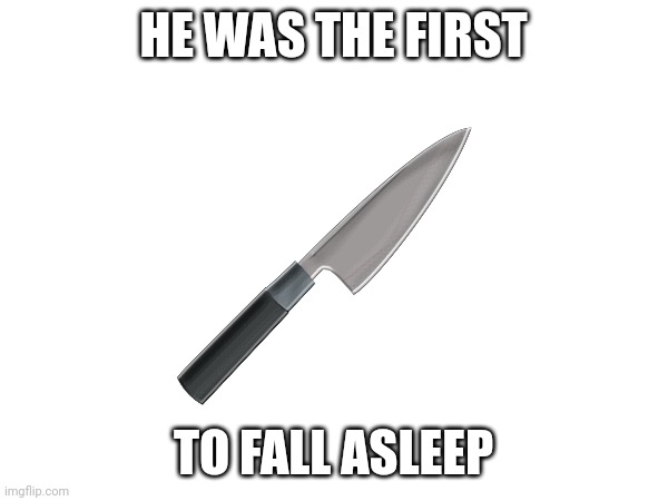 HE WAS THE FIRST TO FALL ASLEEP | made w/ Imgflip meme maker