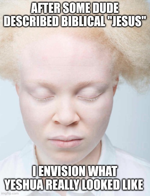 Xmas | AFTER SOME DUDE DESCRIBED BIBLICAL "JESUS"; I ENVISION WHAT YESHUA REALLY LOOKED LIKE | image tagged in change my mind | made w/ Imgflip meme maker