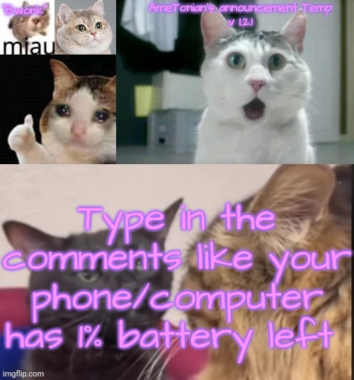 I'll go fir | Type in the comments like your phone/computer has 1% battery left | image tagged in ametonian's announcement temp v 1 2 1 | made w/ Imgflip meme maker