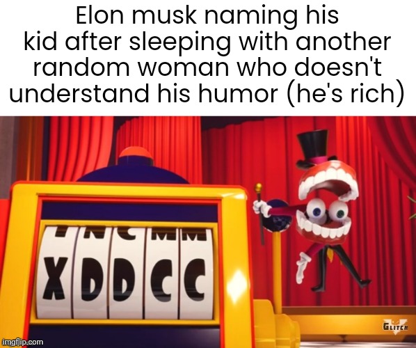 Elon musk naming his kid after sleeping with another random woman who doesn't understand his humor (he's rich) | made w/ Imgflip meme maker