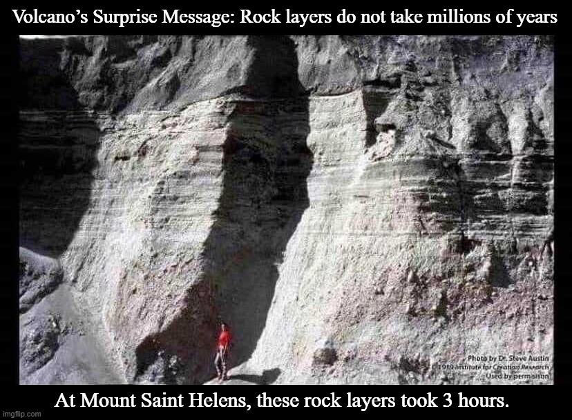 Volcano’s Surprise Message: Rock layers do not take millions of years. | Volcano’s Surprise Message: Rock layers do not take millions of years; At Mount Saint Helens, these rock layers took 3 hours. | image tagged in this is beyond science,mt saint helens,weird science,volcano,darwin award,darwin facepalm | made w/ Imgflip meme maker