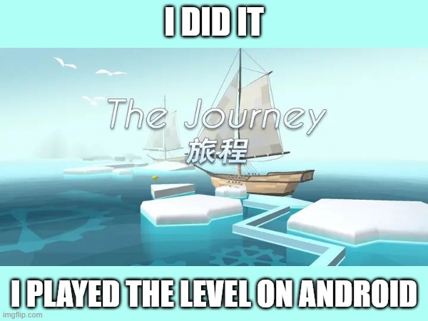 W | I DID IT; I PLAYED THE LEVEL ON ANDROID | image tagged in memes,dancing line,mobile,android | made w/ Imgflip meme maker