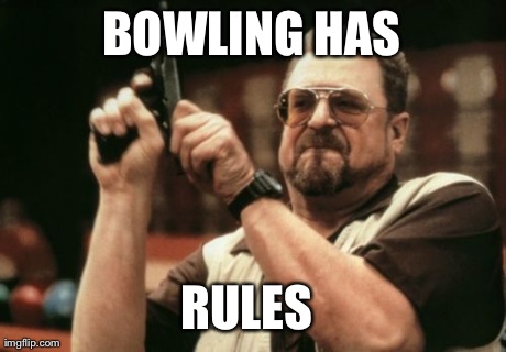 Am I The Only One Around Here Meme | BOWLING HAS RULES | image tagged in memes,am i the only one around here | made w/ Imgflip meme maker