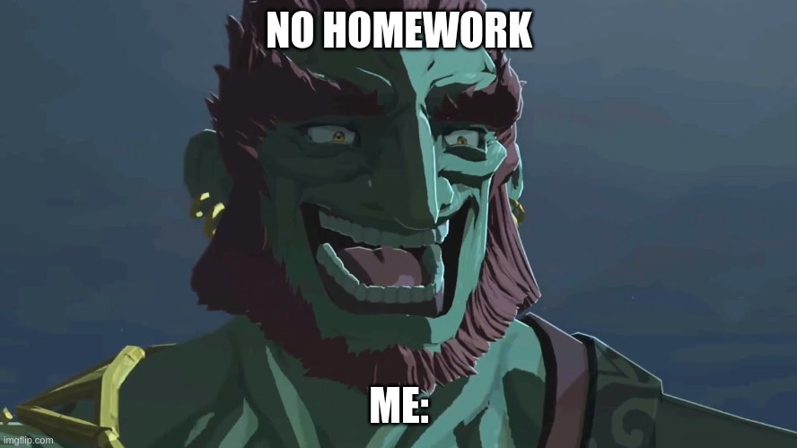 YYYYYYYYYYYYEEEEEEEEEESSSSSSSSSSS!!!!!!!!!!!!!!!!!!!!!!!!!!!!!!!!!!!! | NO HOMEWORK; ME: | image tagged in happy happy happy | made w/ Imgflip meme maker