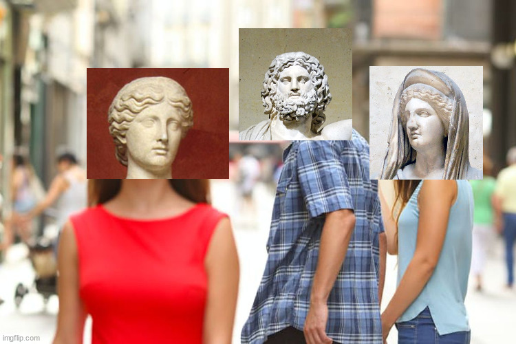 Grrek Mythology in a nutshell | image tagged in memes,distracted boyfriend,greek mythology | made w/ Imgflip meme maker