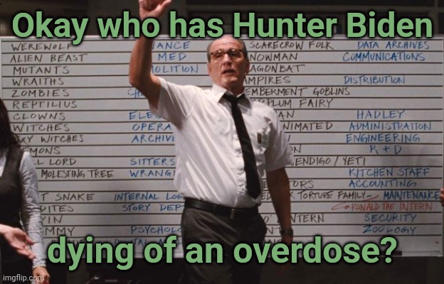 Just when you thought you had him... | Okay who has Hunter Biden; dying of an overdose? | image tagged in cabin the the woods,hunter biden,overdose,clintons,epstein | made w/ Imgflip meme maker