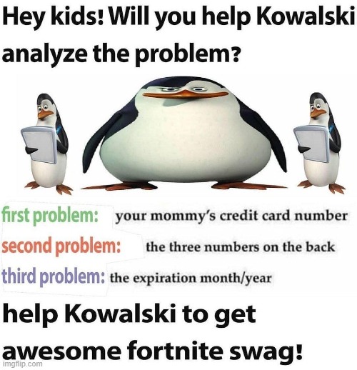 help koalski solve the puzzle | image tagged in fortnite meme,penguins of madagascar,lol so funny,stupid people | made w/ Imgflip meme maker