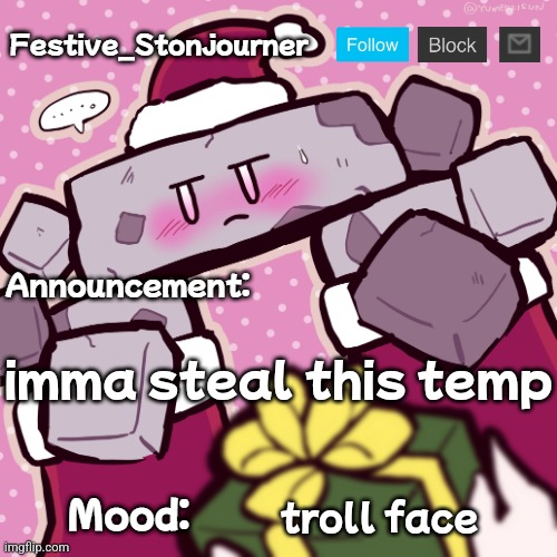 Festive_Stonjourner announcement temp | imma steal this temp; troll face | image tagged in festive_stonjourner announcement temp | made w/ Imgflip meme maker