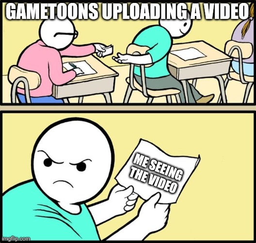 Note passing | GAMETOONS UPLOADING A VIDEO ME SEEING THE VIDEO | image tagged in note passing | made w/ Imgflip meme maker