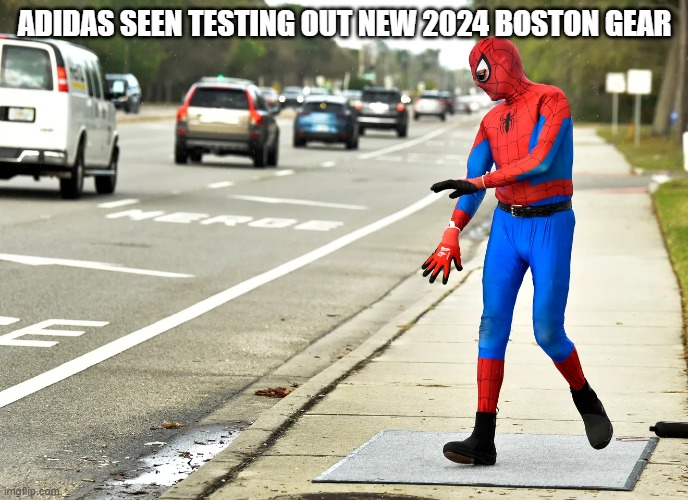 Adidas testing out new Boston 2024 gear | ADIDAS SEEN TESTING OUT NEW 2024 BOSTON GEAR | image tagged in adidas,boston,marathon,2024 | made w/ Imgflip meme maker