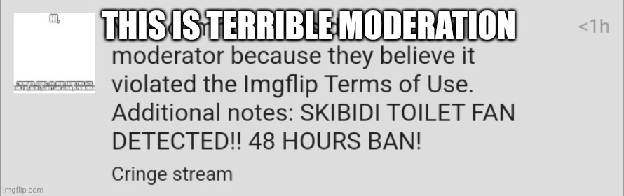 THIS IS TERRIBLE MODERATION | made w/ Imgflip meme maker