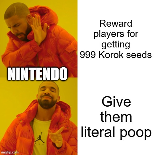 Nintendo, you got to give us better stuff | Reward players for getting 999 Korok seeds; NINTENDO; Give them literal poop | image tagged in memes,drake hotline bling,the legend of zelda breath of the wild,nintendo | made w/ Imgflip meme maker
