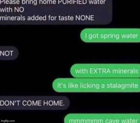 Cave water | image tagged in cave water | made w/ Imgflip meme maker