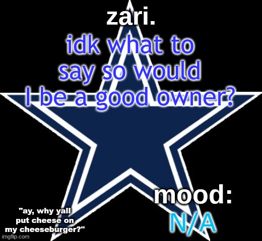 zari.'s Dallas Cowboys announcement temp | idk what to say so would I be a good owner? N/A | image tagged in zari 's dallas cowboys announcement temp | made w/ Imgflip meme maker