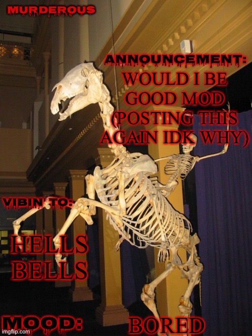fuck yeah! (Thanks skibble) | WOULD I BE GOOD MOD (POSTING THIS AGAIN IDK WHY); HELLS BELLS; BORED | image tagged in fuck yeah thanks skibble for image | made w/ Imgflip meme maker