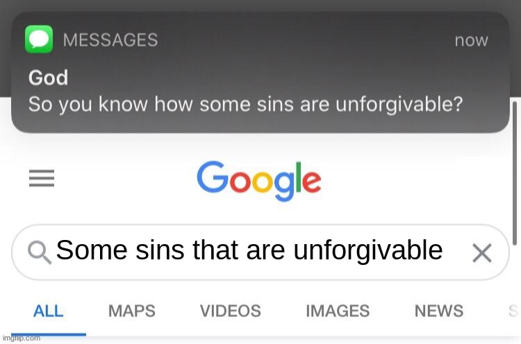 So you know how some sins are unforgivable? | Some sins that are unforgivable | image tagged in so you know how some sins are unforgivable | made w/ Imgflip meme maker
