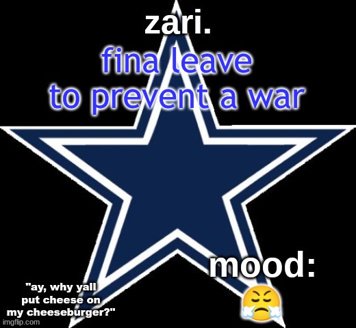 zari.'s Dallas Cowboys announcement temp | fina leave to prevent a war; 😤 | image tagged in zari 's dallas cowboys announcement temp | made w/ Imgflip meme maker