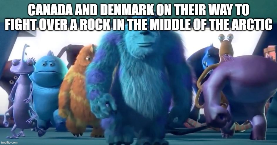it was recently split by the 2 countries | CANADA AND DENMARK ON THEIR WAY TO FIGHT OVER A ROCK IN THE MIDDLE OF THE ARCTIC | image tagged in monsters inc walk,countries | made w/ Imgflip meme maker