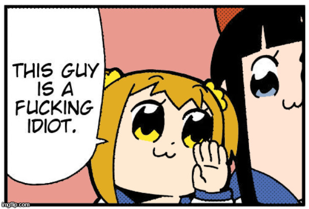 POP TEAM EPIC This guy is a f****** idiot | image tagged in pop team epic this guy is a f idiot | made w/ Imgflip meme maker