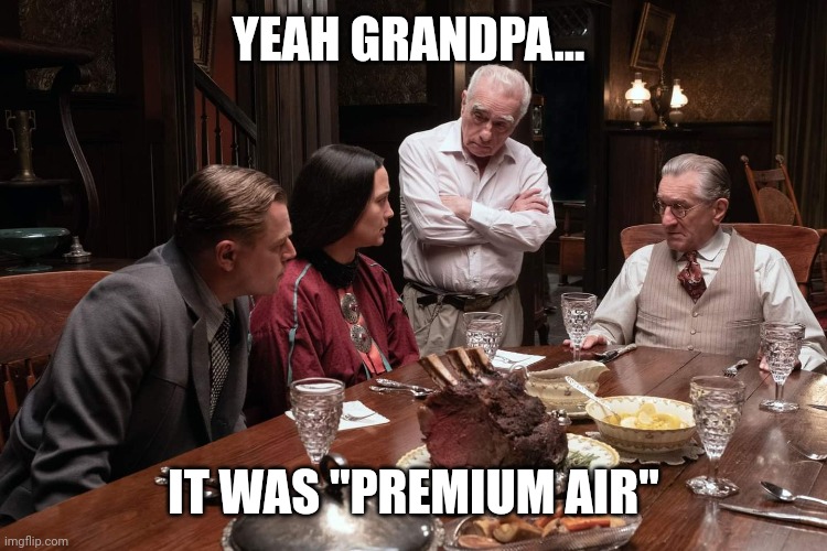 Yeah grandpa | YEAH GRANDPA... IT WAS "PREMIUM AIR" | image tagged in yeah grandpa,scam | made w/ Imgflip meme maker