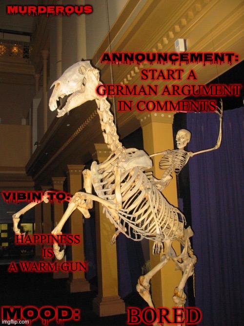 fuck yeah! (Thanks skibble) | START A GERMAN ARGUMENT IN COMMENTS; HAPPINESS IS A WARM GUN; BORED | image tagged in fuck yeah thanks skibble for image | made w/ Imgflip meme maker