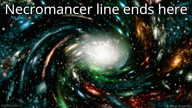 End of line | Necromancer line ends here | image tagged in end of line | made w/ Imgflip meme maker