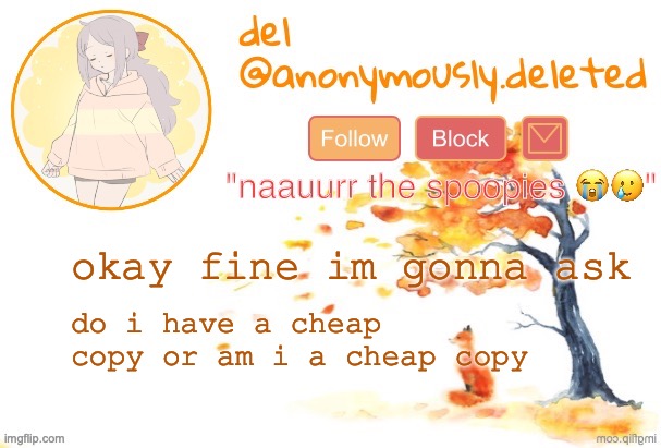 who asks that bro | okay fine im gonna ask; do i have a cheap copy or am i a cheap copy | image tagged in del announcement fall | made w/ Imgflip meme maker