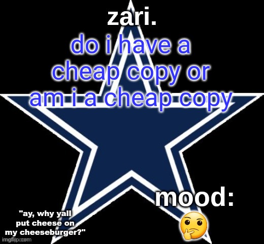 zari.'s Dallas Cowboys announcement temp | do i have a cheap copy or am i a cheap copy; 🤔 | image tagged in zari 's dallas cowboys announcement temp | made w/ Imgflip meme maker