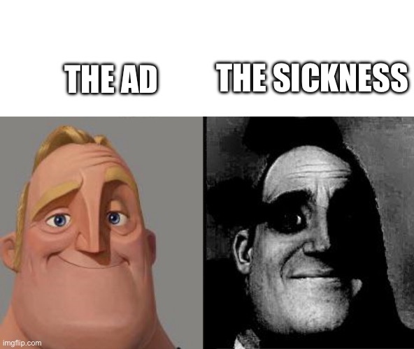 Those who know | THE AD THE SICKNESS | image tagged in those who know | made w/ Imgflip meme maker