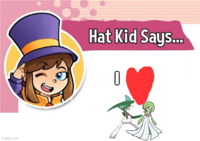 Hat kid loves Gallade and Gardevoir as a couple | I | image tagged in hat kid says | made w/ Imgflip meme maker