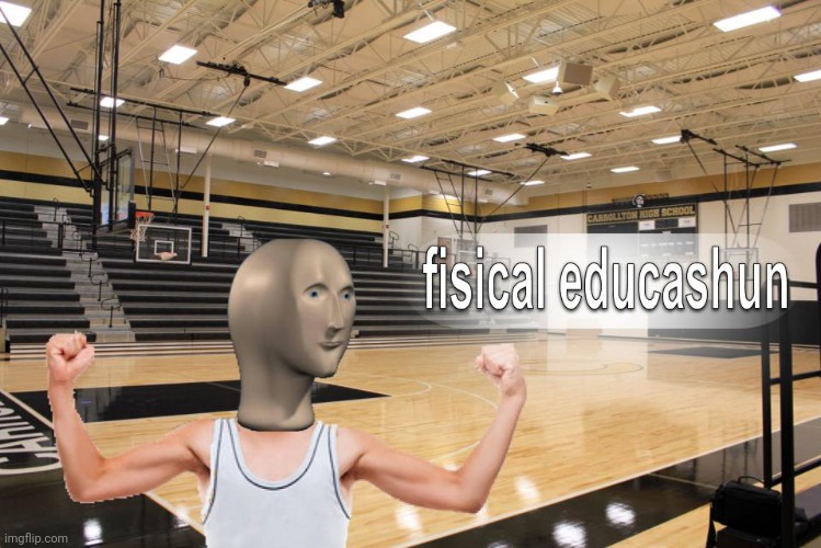 Meme Man fisical educashun | image tagged in meme man fisical educashun | made w/ Imgflip meme maker