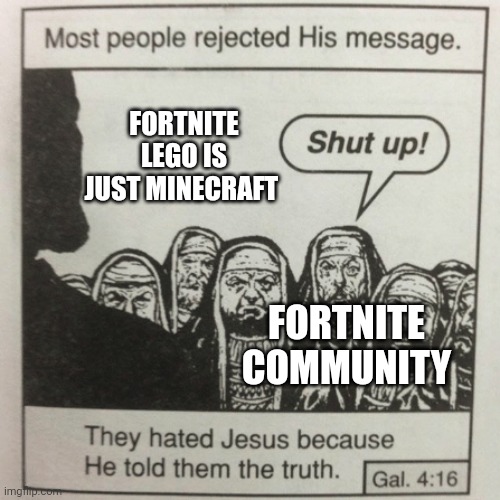 I don't see a difference | FORTNITE LEGO IS JUST MINECRAFT; FORTNITE COMMUNITY | image tagged in they hated jesus because he told them the truth | made w/ Imgflip meme maker