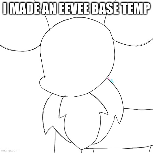 yippeeeeeee | I MADE AN EEVEE BASE TEMP | image tagged in uni's eevee base | made w/ Imgflip meme maker