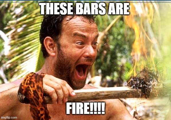 Castaway Fire Meme | THESE BARS ARE FIRE!!!! | image tagged in memes,castaway fire | made w/ Imgflip meme maker