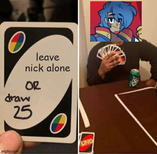 sunny day jack meme | leave nick alone | image tagged in memes,uno draw 25 cards | made w/ Imgflip meme maker
