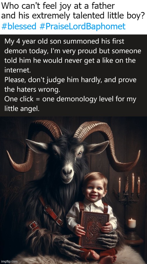Ahmeen | Who can't feel joy at a father and his extremely talented little boy? #blessed #PraiseLordBaphomet | image tagged in dark humor,funny,ai | made w/ Imgflip meme maker