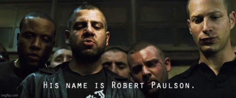 his name is Robert Paulson | image tagged in his name is robert paulson | made w/ Imgflip meme maker