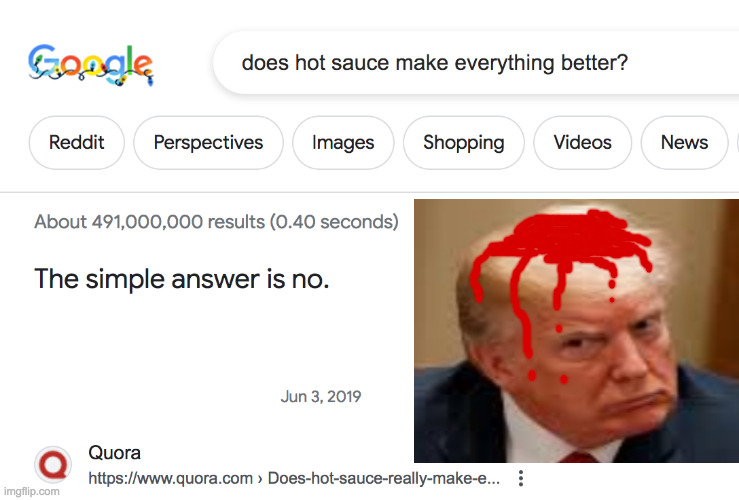 Maybe if I used 100 gallons? | image tagged in memes,hot sauce,trump | made w/ Imgflip meme maker