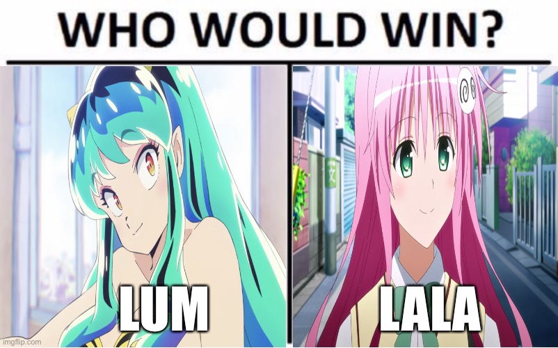 Who Would Win? Meme | LUM; LALA | image tagged in memes,who would win,lum,lala | made w/ Imgflip meme maker