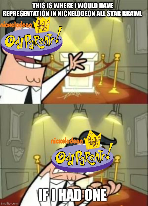 Fairy Oddparents representation in Nickelodeon all star brawl | THIS IS WHERE I WOULD HAVE REPRESENTATION IN NICKELODEON ALL STAR BRAWL; IF I HAD ONE | image tagged in memes,this is where i'd put my trophy if i had one,nickelodeon,nickelodeon all star brawl | made w/ Imgflip meme maker