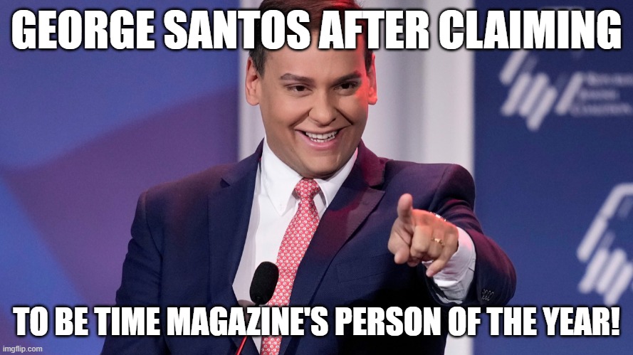 George Santos smile | GEORGE SANTOS AFTER CLAIMING; TO BE TIME MAGAZINE'S PERSON OF THE YEAR! | image tagged in george santos smile | made w/ Imgflip meme maker