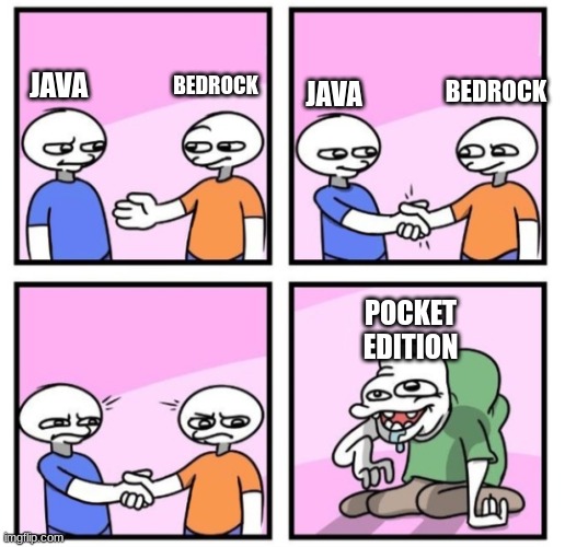 Minecraft | JAVA; BEDROCK; JAVA; BEDROCK; POCKET EDITION | image tagged in acquired taste | made w/ Imgflip meme maker