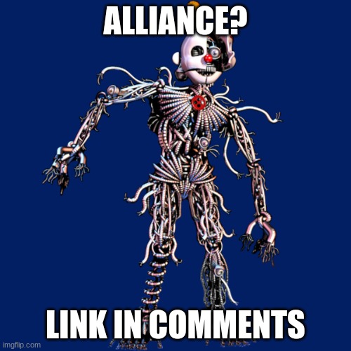Ennard | ALLIANCE? LINK IN COMMENTS | image tagged in ennard | made w/ Imgflip meme maker