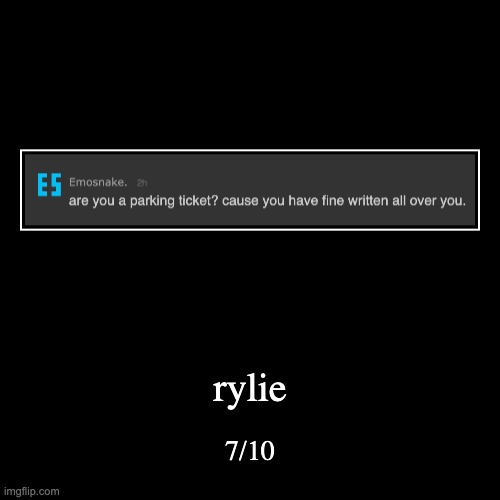 rating msmg users rizz part 4 | rylie | 7/10 | image tagged in funny,demotivationals | made w/ Imgflip demotivational maker