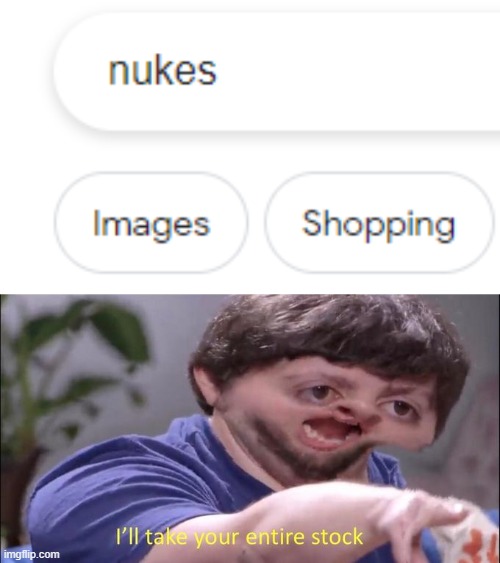image tagged in i'll take your entire stock,nuke,shopping | made w/ Imgflip meme maker