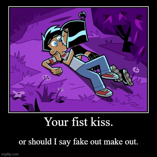 Fake out make out. | Your fist kiss. | or should I say fake out make out. | image tagged in funny,demotivationals,danny phantom,sam manson,nickelodeon | made w/ Imgflip demotivational maker