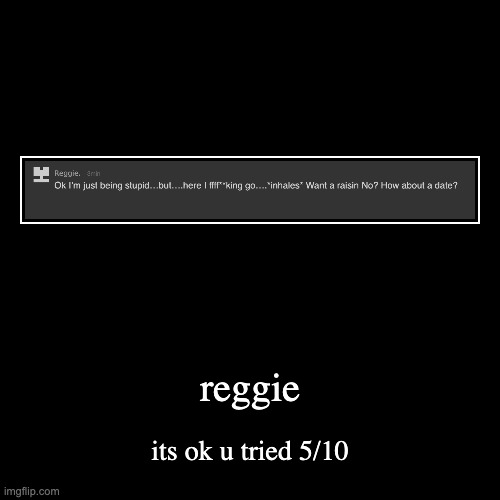 rating msmg users rizz part 8 | reggie | its ok u tried 5/10 | image tagged in funny,demotivationals | made w/ Imgflip demotivational maker