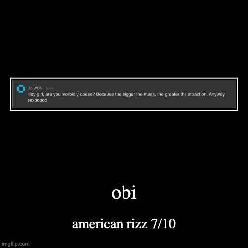 rating msmg users rizz part 11 | obi | american rizz 7/10 | image tagged in funny,demotivationals | made w/ Imgflip demotivational maker