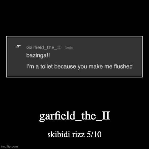 rating msmg users rizz part 18 | garfield_the_II | skibidi rizz 5/10 | image tagged in funny,demotivationals | made w/ Imgflip demotivational maker